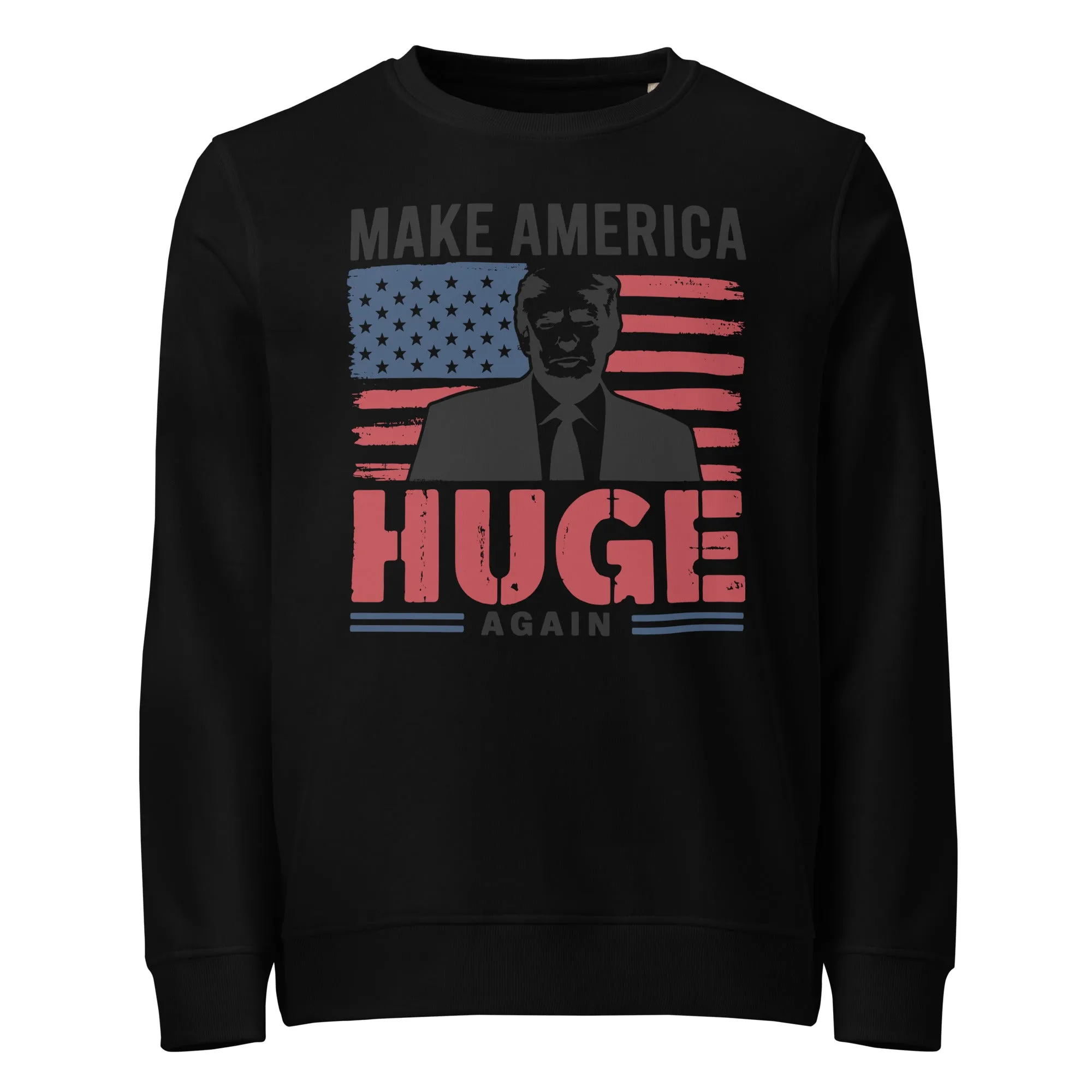 Donald Trump Make America Huge Again Unisex organic sweatshirt