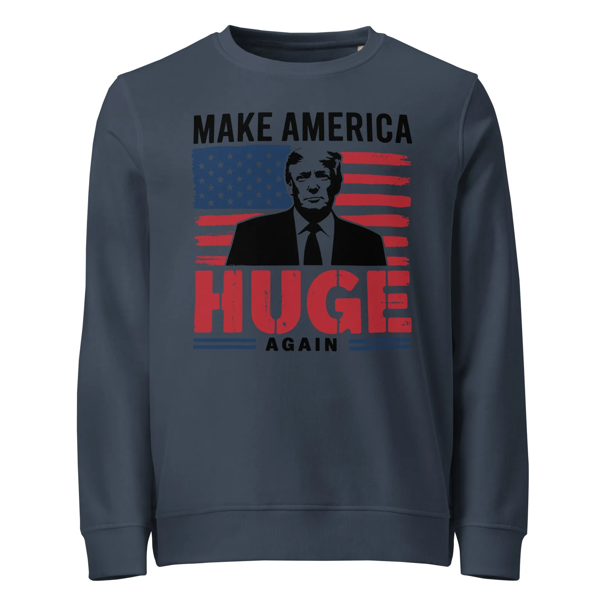 Donald Trump Make America Huge Again Unisex organic sweatshirt